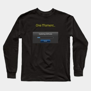 One Moment Updating software Long Sleeve T-Shirt